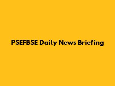 PSEFBSE Daily News Briefing