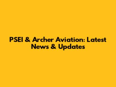 PSEI & Archer Aviation: Latest News & Updates