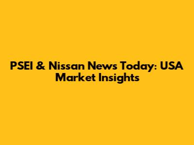 PSEI & Nissan News Today: USA Market Insights