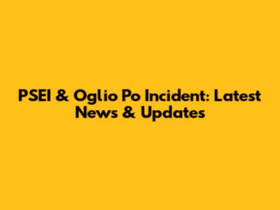 PSEI & Oglio Po Incident: Latest News & Updates