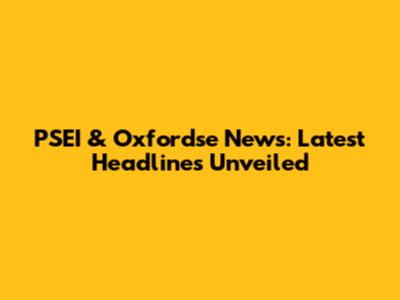 PSEI & Oxfordse News: Latest Headlines Unveiled