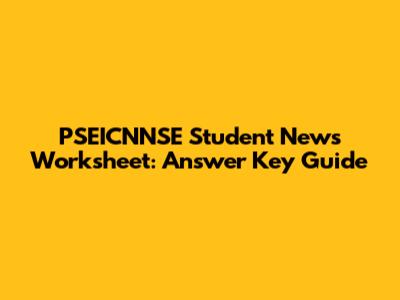 PSEICNNSE Student News Worksheet: Answer Key Guide