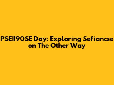 PSEII90SE Day: Exploring Sefiancse on 'The Other Way'