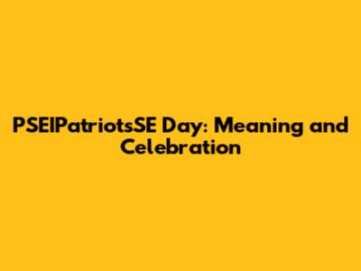 PSEIPatriotsSE Day: Meaning and Celebration