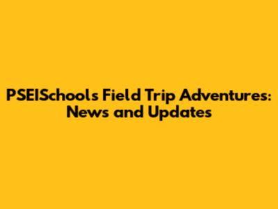 PSEISchool's Field Trip Adventures: News and Updates