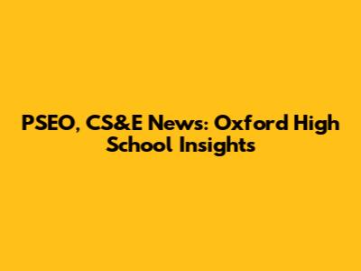 PSEO, CS&E News: Oxford High School Insights