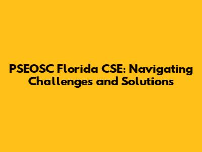 PSEOSC Florida CSE: Navigating Challenges and Solutions