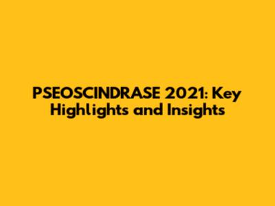 PSEOSCINDRASE 2021: Key Highlights and Insights