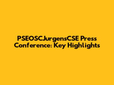 PSEOSCJurgensCSE Press Conference: Key Highlights