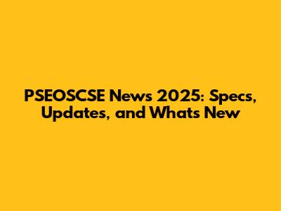 PSEOSCSE News 2025: Specs, Updates, and What's New