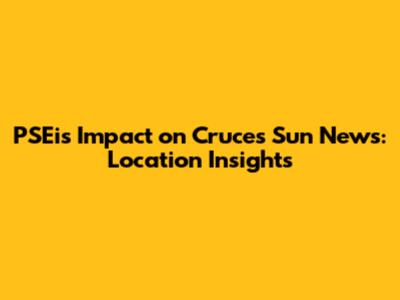PSEi's Impact on Cruces Sun News: Location Insights