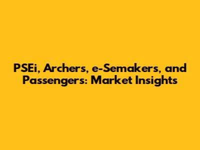 PSEi, Archers, e-Semakers, and Passengers: Market Insights