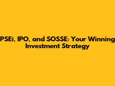 PSEi, IPO, and SOSSE: Your Winning Investment Strategy