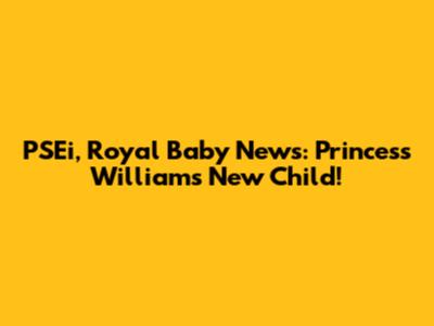 PSEi, Royal Baby News: Princess William's New Child!