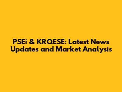 PSEi & KRQESE: Latest News Updates and Market Analysis