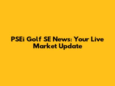 PSEi Golf SE News: Your Live Market Update