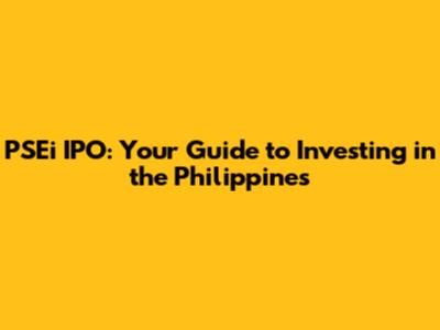 PSEi IPO: Your Guide to Investing in the Philippines