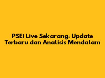 PSEi Live Sekarang: Update Terbaru dan Analisis Mendalam