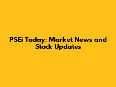 PSEi Today: Market News and Stock Updates