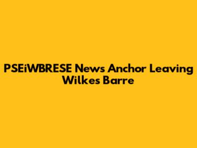 PSEiWBRESE News Anchor Leaving Wilkes Barre