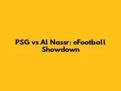 PSG vs Al Nassr: eFootball Showdown