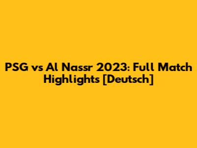 PSG vs Al Nassr 2023: Full Match Highlights [Deutsch]