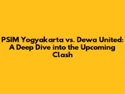 PSIM Yogyakarta vs. Dewa United: A Deep Dive into the Upcoming Clash