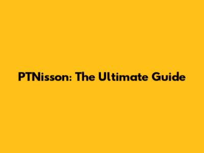 PTNisson: The Ultimate Guide