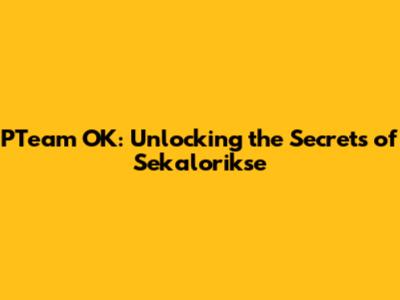 PTeam OK: Unlocking the Secrets of Sekalorikse