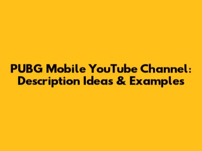 PUBG Mobile YouTube Channel: Description Ideas & Examples