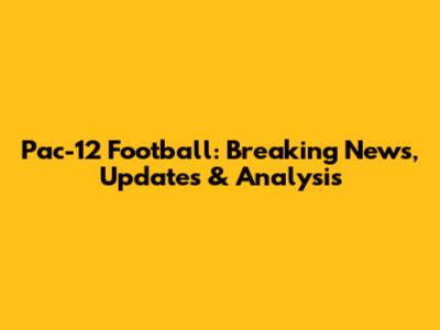 Pac-12 Football: Breaking News, Updates & Analysis