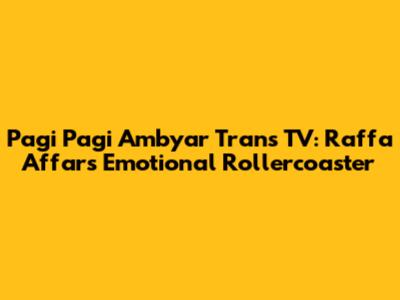 Pagi Pagi Ambyar Trans TV: Raffa Affar's Emotional Rollercoaster