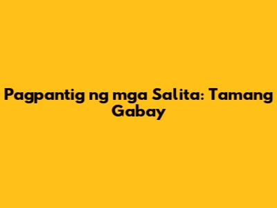 Pagpantig ng mga Salita: Tamang Gabay