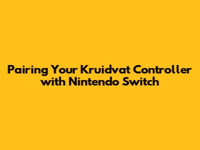 Pairing Your Kruidvat Controller with Nintendo Switch