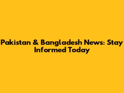 Pakistan & Bangladesh News: Stay Informed Today