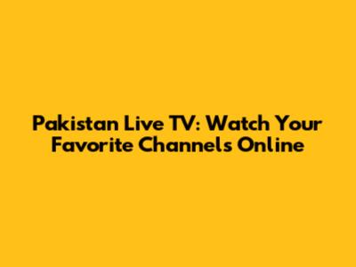Pakistan Live TV: Watch Your Favorite Channels Online