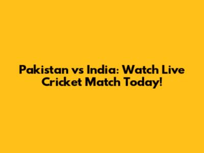 Pakistan vs India: Watch Live Cricket Match Today!