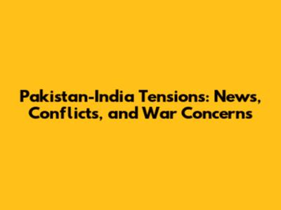 Pakistan-India Tensions: News, Conflicts, and War Concerns