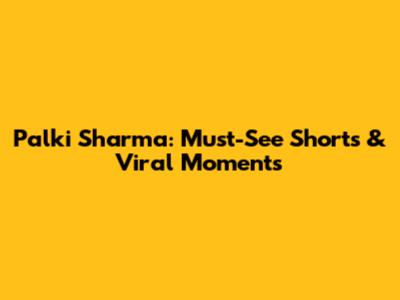 Palki Sharma: Must-See Shorts & Viral Moments