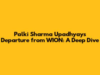 Palki Sharma Upadhyay's Departure from WION: A Deep Dive