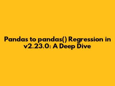 Pandas to_pandas() Regression in v2.23.0: A Deep Dive