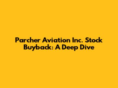 Parcher Aviation Inc. Stock Buyback: A Deep Dive