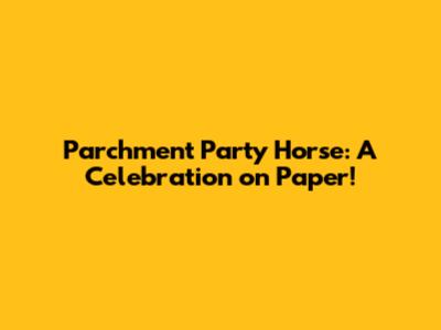 Parchment Party Horse: A Celebration on Paper!