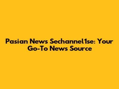 Pasian News Sechannel1se: Your Go-To News Source