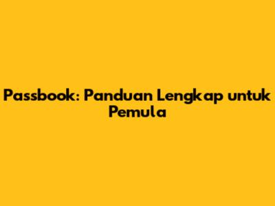 Passbook: Panduan Lengkap untuk Pemula