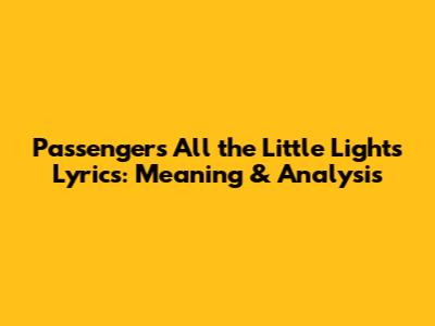 Passenger's 'All the Little Lights' Lyrics: Meaning & Analysis