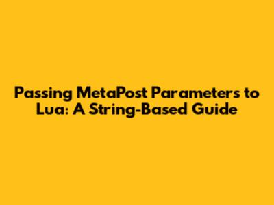 Passing MetaPost Parameters to Lua: A String-Based Guide