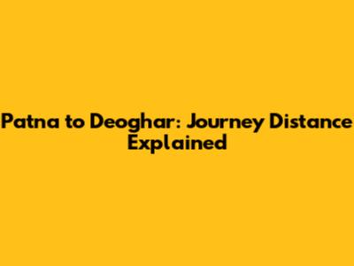Patna to Deoghar: Journey Distance Explained