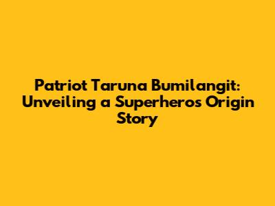 Patriot Taruna Bumilangit: Unveiling a Superhero's Origin Story