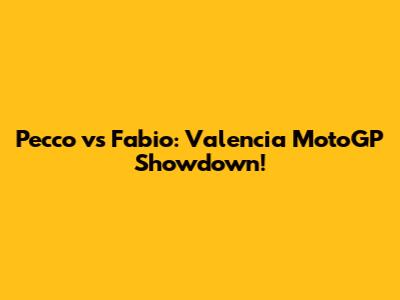 Pecco vs Fabio: Valencia MotoGP Showdown!